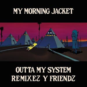 Outta My System: Remixez y Friendz