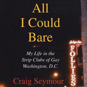 ALL I COULD BARE: My Life in the Strip Clubs of DC