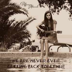 We Are Never Ever Getting Back Together (originally by Taylor Swift)