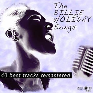 The Billie Holiday Songs (40 Best Tracks Remastered)