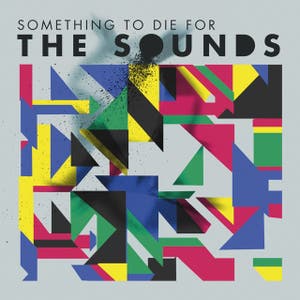The Sounds – Something To Die For