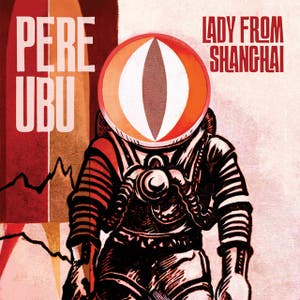 Lady from Shanghai - Pere Ubu