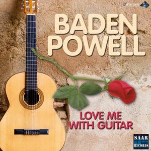BADEN POWELL Love me with Guitar Samba triste