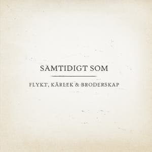 Flykt, Kärlek & Broderskap