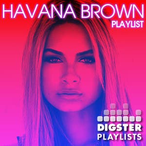Digster HAVANA BROWN: ULTIMATE PARTY PLAYLIST!