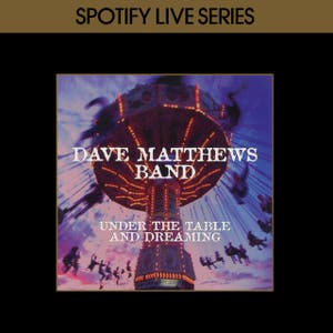 Under The Table and Dreaming: Spotify Live Series